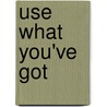Use What You've Got by Barbara Corcoran