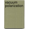 Vacuum Polarization door Miriam T. Timpledon