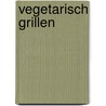 Vegetarisch grillen by Jutta Grimm