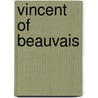 Vincent Of Beauvais by Professor Lynn Thorndike