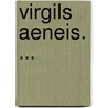 Virgils Aeneis. ... door Karl Ludwig Methusalem Mller