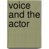 Voice And The Actor by Peter Brook