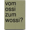 Vom Ossi zum Wossi? door Hansjürgen Nelde