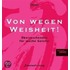 Von wegen Weisheit!