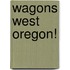 Wagons West Oregon!