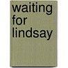 Waiting For Lindsay door Moira Forsyth