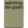 Walching. Die Godin by Robert Hültner