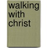 Walking with Christ door Douglas Bennett
