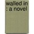 Walled In : A Novel