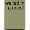 Walled In : A Novel door Ralph Harper