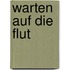 Warten auf die Flut