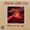 Warum wir hier sind by Elisabeth Kübler-Ross