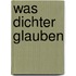 Was Dichter glauben