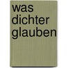 Was Dichter glauben door Martin Lätzel