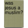 Was Jesus a Muslim? door Robert F. Shedinger