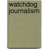 Watchdog Journalism door Stephen J. Berry