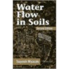 Water Flow in Soils by Tsuyoshi Miyazaki