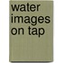 Water Images on Tap