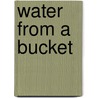 Water from a Bucket by Lynne Tillman