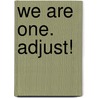We Are One. Adjust! door Olexa Thelma