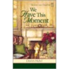 We Have This Moment by Diann Hunt