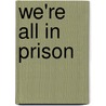 We're All in Prison door Patricia A. Jones