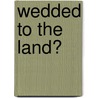 Wedded To The Land? door Mary N. Layoun