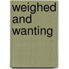 Weighed And Wanting by MacDonald George MacDonald