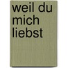 Weil du mich liebst by Eliza Graham