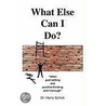 What Else Can I Do? by Dr. Harry Schick