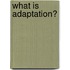 What Is Adaptation?