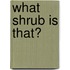 What Shrub Is That?