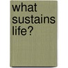 What Sustains Life? door Dan W. Urry