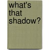 What's That Shadow? door Kelly Regan Barnhill