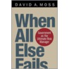 When All Else Fails by David A. Moss
