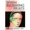 When Blushing Hurts door Enrique Jadresic Md