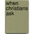 When Christians Ask
