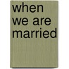 When We Are Married door J.B. Priestley