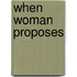 When Woman Proposes