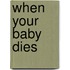 When Your Baby Dies