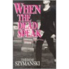 When the Dead Speak door Therese Szymanski