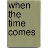 When the Time Comes by Paula Span