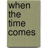 When the Time Comes door Paula Span