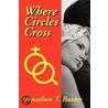 Where Circles Cross door Jonathan T. Baxter