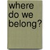 Where Do We Belong?