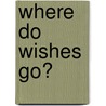 Where Do Wishes Go? door Symone LaDeane