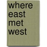 Where East Met West door Peter Unwin