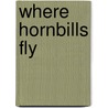 Where Hornbills Fly door Erik Jensen