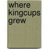 Where Kingcups Grew door Lewis Wiltshire