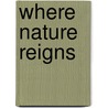 Where Nature Reigns door Jack Horan